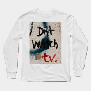 Don't watch TV Long Sleeve T-Shirt